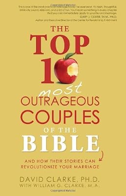 The Top 10 Most Outrageous Couples of the Bible: And How Their Stories Can Revolutionize Your Marriage