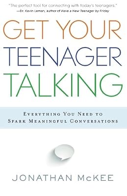 Get Your Teenager Talking: Everything You Need to Spark Meaningful Conversations