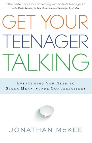 Get Your Teenager Talking: Everything You Need to Spark Meaningful Conversations by Jonathan McKee