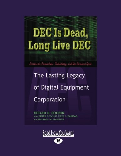DEC Is Dead, Long Live DEC: The Lasting Legacy of Digital Equiment Corporation by Edgar H. Schein
