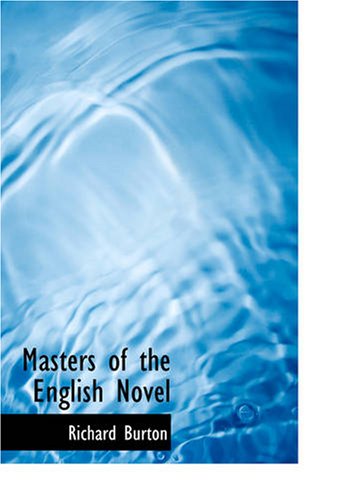 Masters of the English Novel: A Study of Principles and Personalities by Richard Burton