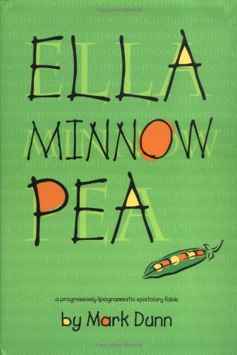 Ella Minnow Pea: A Progressively Lipogrammatic Epistolary Fable by Mark Dunn