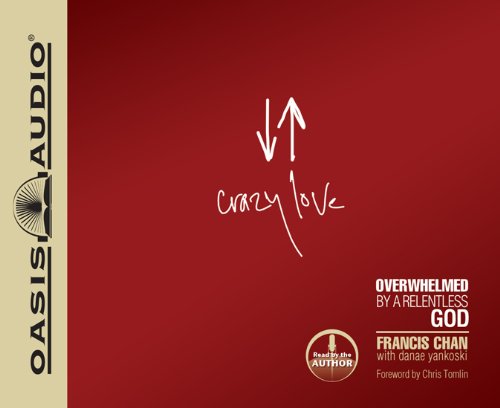 Crazy Love: Overwhelmed by a Relentless God by Francis Chan