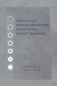 Principles of Modified-Atmosphere and Sous Vide Product Packaging (Technomic Publications) by Jeffrey M. Farber