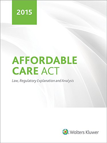 Affordable Care Act Law, Regulatory Explanation and Analysis by CCH Tax Law Editors