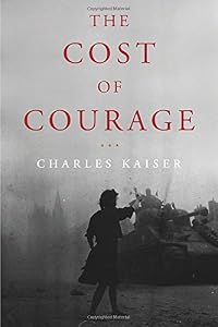 The Cost of Courage by Charles Kaiser