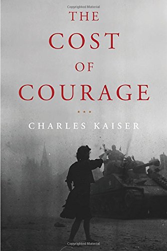 The Cost of Courage by Charles Kaiser