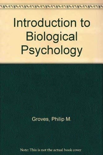 Introduction to Biological Psychology by Philip M Groves
