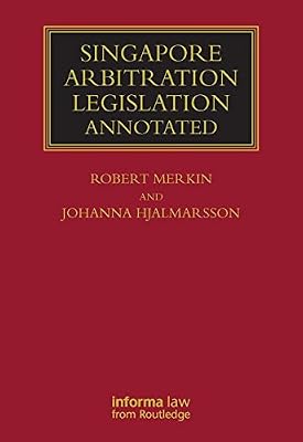 Singapore Arbitration Legislation: Annotated