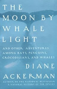 Moon By Whale Light: And Other Adventures Among Bats,Penguins, Crocodilians, and Whales