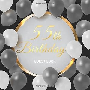 55th Birthday Guest Book: Golden Text and Black and White Balloons Theme. A Great Way to Capture and Remember Birthday Wishes. Perfect for a Gift by 55th Birthday Guest Books Gallery