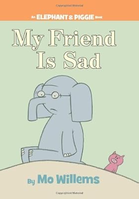My Friend is Sad (An Elephant and Piggie Book)