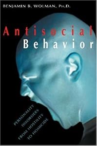 Antisocial Behavior: Personality Disorders from Hostility to Homicide