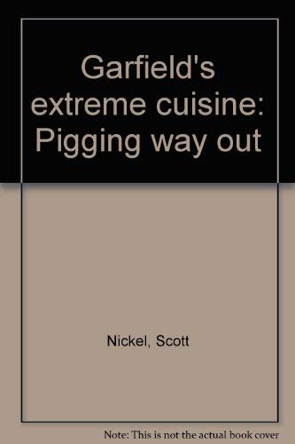 Garfield's extreme cuisine: Pigging way out by Scott Nickel