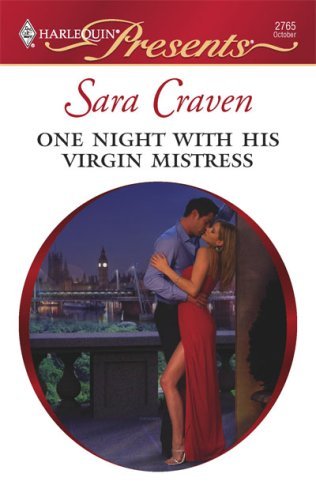 One Night with His Virgin Mistress: A Billionaire and Virgin Romance (Innocent Mistress, Virgin Bride Book 2) by Sara Craven