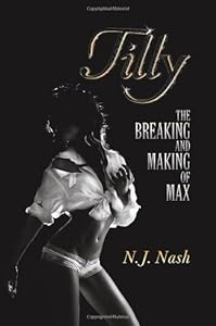 Tilly: The Breaking and Making of Max by N. J. Nash