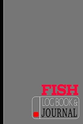 Fish Log Book & Journal: Fishing Journal & Log Book for Fishers. The Perfect Fisherman's Assistant for Your Tackle Box