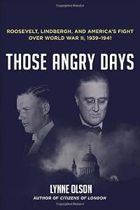 Those Angry Days: Roosevelt, Lindbergh, and America's Fight Over World War II, 1939-1941
