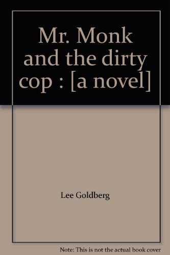 Mr. Monk and the Dirty Cop by Lee Goldberg