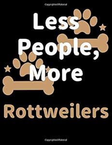 Less People, More Rottweilers: Keep Track of Your Pet's Daily Activities, Food Diet, Medical History, Vaccinations, and Vet Visits. Make a List of ... your Pet Sitter and Observations for your Vet by Zawardo Publishing