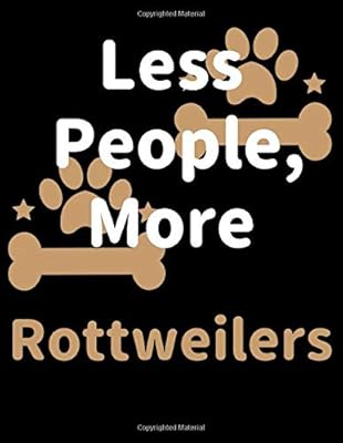 Less People, More Rottweilers: Keep Track of Your Pet's Daily Activities, Food Diet, Medical History, Vaccinations, and Vet Visits. Make a List of ... your Pet Sitter and Observations for your Vet