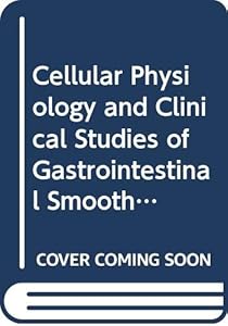 Cellular physiology and clinical studies of gastrointestinal smooth muscle: Proceedings of the 10th International Symposium on Gastrointestinal ... MN, U.S.A (International congress series) by J.H. Szurszewski
