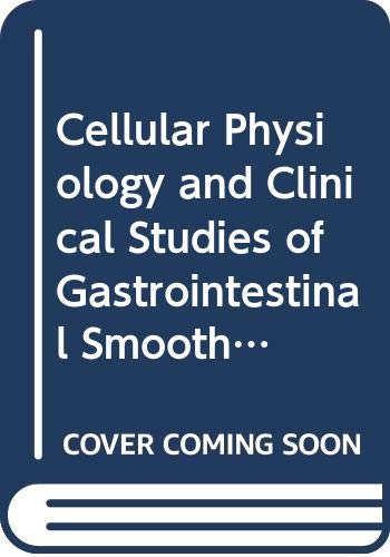 Cellular physiology and clinical studies of gastrointestinal smooth muscle: Proceedings of the 10th International Symposium on Gastrointestinal ... MN, U.S.A (International congress series) by J.H. Szurszewski