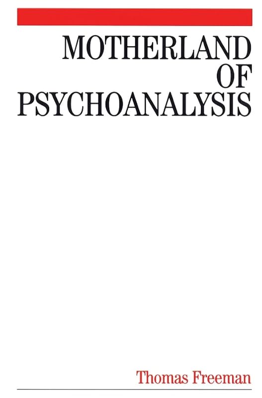 Motherland of Psychoanalysis: A Study in Psychoanalytical Psychiatry by Thomas Freeman