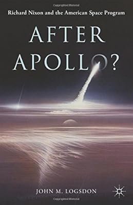 After Apollo?: Richard Nixon and the American Space Program