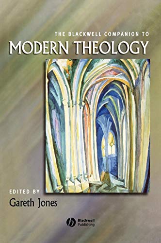 The Blackwell Companion to Modern Theology (Wiley Blackwell Companions to Religion Book 5) by Gareth Jones