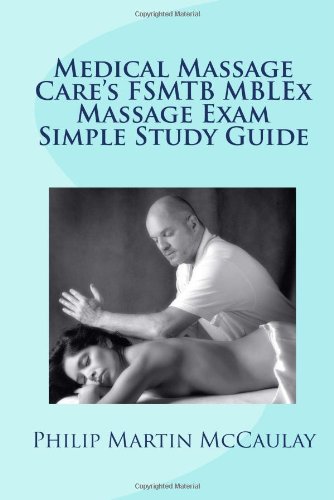 Medical Massage Care's FSMTB MBLEx Massage Exam Simple Study Guide by Philip Martin McCaulay