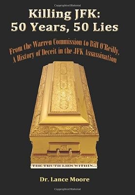 Killing JFK: 50 Years, 50 Lies: From the Warren Commission to Bill O'Reilly, A History of Deceit in the Kennedy Assassination