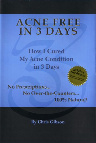 Acne Free in 3 Days: How I Cured My Acne Condition in 3 Days by Chris Gibson