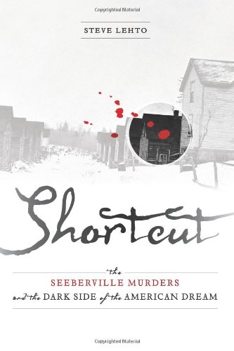 Shortcut: The Seeberville Murders and the Dark Side of the American Dream by Steve Lehto