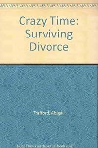 Crazy Time: Surviving Divorce by Abigail Trafford
