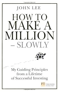 How to Make a Million - Slowly: My Guiding Principles from a Lifetime of Successful Investing