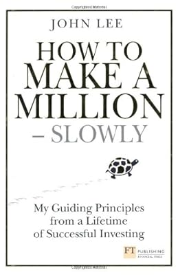 How to Make a Million - Slowly: My Guiding Principles from a Lifetime of Successful Investing