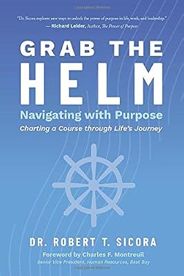 Grab the Helm: Navigating with Purpose Charting a Course through Life's Journey