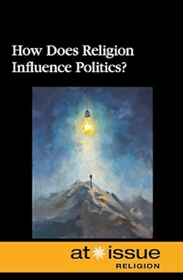 How Does Religion Influence Politics? (At Issue Series)