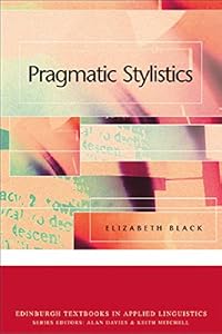 Pragmatic Stylistics (Edinburgh Textbooks in Applied Linguistics) by Professor Elizabeth Black