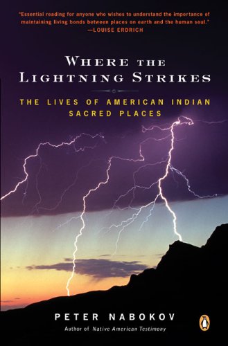 Where the Lightning Strikes: The Lives of American Indian Sacred Places by Peter Nabokov