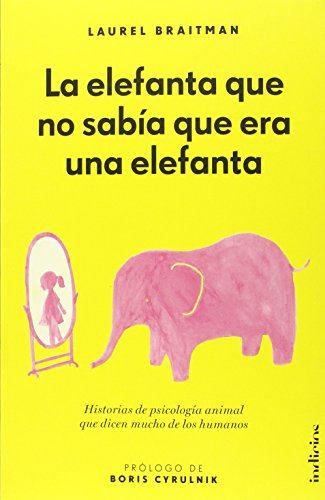 La elefanta que no sabia que era una elefanta by Laurel Braitman