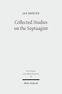 Collected Studies on the Septuagint: From Language to Interpretation and Beyond (Forschungen Zum Alten Testament) by Jan Joosten