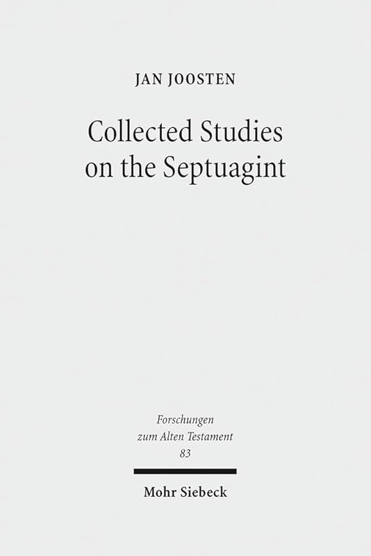 Collected Studies on the Septuagint: From Language to Interpretation and Beyond (Forschungen Zum Alten Testament) by Jan Joosten