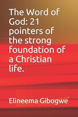 The Word of God: 21 pointers of the strong foundation of a Christian life.