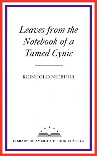 Leaves from the Notebook of a Tamed Cynic: A Library of America E-Book Classic by Reinhold Niebuhr