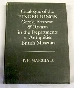 Catalogue of the finger rings, Greek, Etruscan, and Roman, in the Departments of Antiquities, British Museum,