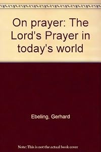 On prayer: The Lord's Prayer in today's world