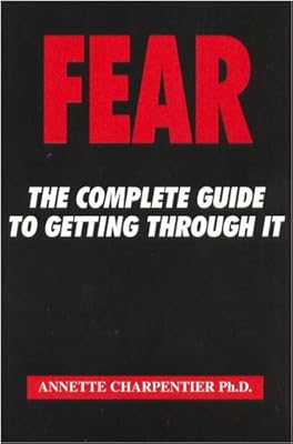 Fear: The Complete Guide To Getting Through It
