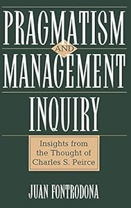 Pragmatism and Management Inquiry: Insights from the Thought of Charles S. Peirce by Juan Fontrodona